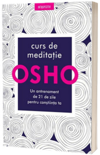 Curs de meditatie - un antrenament de 21 de zile pentru constiinta ta