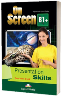 Curs limba engleza On Screen B1+ Presentation skills. Manualul profesorului