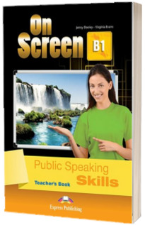 Curs limba engleza On Screen B1 Public Speaking skills. Manualul profesorului