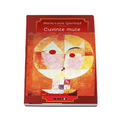 Cuvinte mute - Maria Lucia Gavriluta