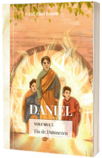 Daniel. Fiu de Dumnezeu. Volumul 5