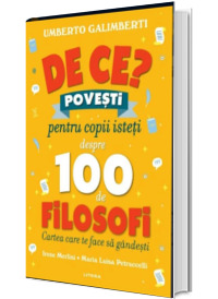 De ce? Povesti pentru copii isteti despre 100 de filosofi