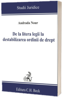 De la litera legii la destabilizarea ordinii de drept Nour, Andrada C.H.BECK