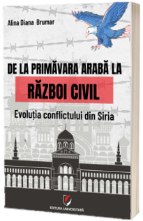 De la Primavara araba la razboi civil. Evolutia conflictului din Siria