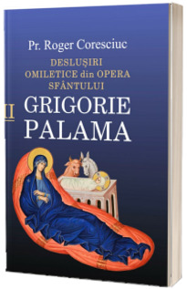 Deslusiri omiletice din opera Sfantului Grigorie Palama, volumul II