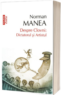 Despre Clovni: Dictatorul si Artistul