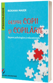 Despre copii si copilarie. Repere psihologice si educationale