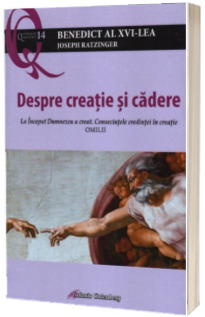 Despre creatie si cadere. La Inceput Dumnezeu a creat. Consecintele credintei in creatie