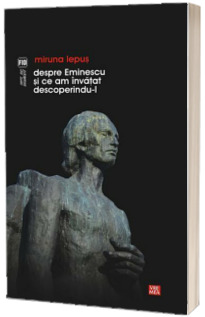 Despre Eminescu si ce am invatat descoperindu-l