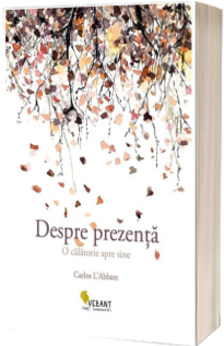 Despre prezenta. O calatorie spre sine