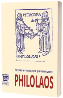 Despre Pythagora si pythagorei - Philolaos - Traducere si note de Mihai Nasta Editia a II-a