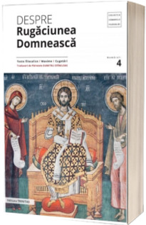 Despre rugaciunea domneasca, texte filocalice, maxime, cugetari