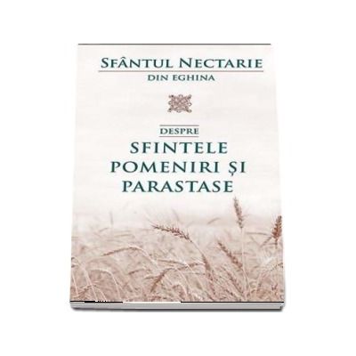 Despre sfintele pomeniri si parastase - Nectarie de Eghina