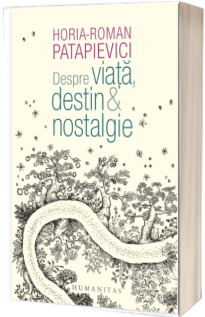 Despre viata, destin si nostalgie. Editia I