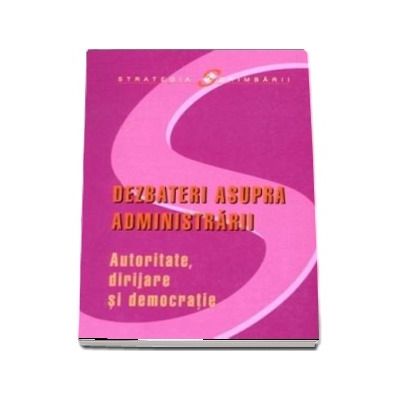 Dezbateri asupra administrarii. Autoritate, dirijare si democratie