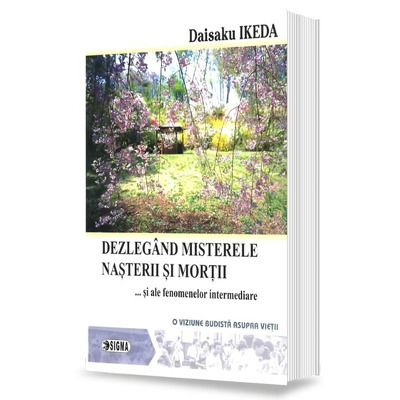 Dezlegand misterele nasterii si mortii… si ale fenomenelor intermediare (O viziune budista asupra vietii)