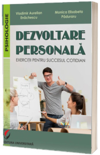 Dezvoltare personala. Exercitii pentru succesul cotidian