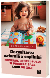 Dezvoltarea naturala a copilului. Creierul bebelusului si primele sale 1000 de zile