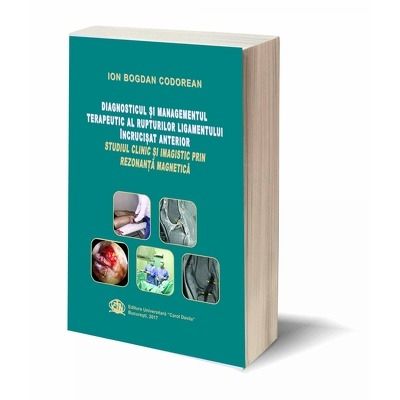 Diagnosticul si managementul terapeutic al rupturilor ligamentului incrucisat anterior. Studiu clinic si imagistic prin rezonanta magnetica