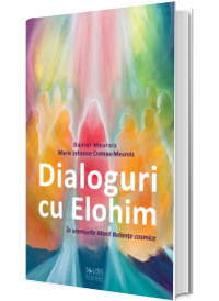 Dialoguri cu Elohim. In vremurile Marii Balante cosmice