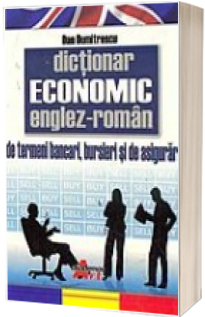 Dictionar Economic Englez-Roman. Termeni bancari, bursieri si de asigurari