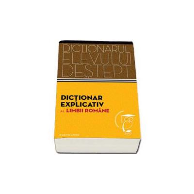 Dictionar explicativ al limbii romane. Dictionarul elevului destept