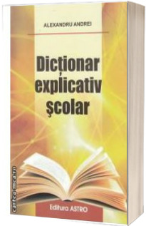 Dictionar explicativ scolar - Andrei Alexandru