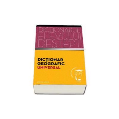 Dictionar geografic scolar. Dictionarul elevului destept