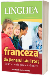 Dictionarul tau istet francez-roman si roman-francez pentru elevi si nu numai (Editia a IV-a)