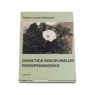 Didactica disciplinelor psihopedagogice - Ecaterina Sarah Frasineanu