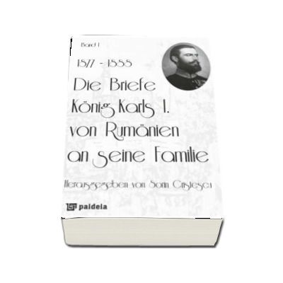 Die Briefe Konig Karls I. von Rumanien an seine Familie, band I (1877-1888)