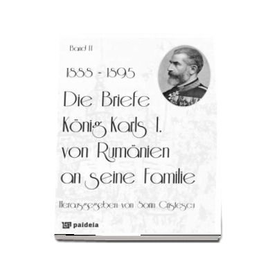 Die Briefe Konig Karls I. von Rumanien an seine Familie, band II (1888-1895)