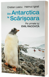 Din Antarctica la Scarisoara