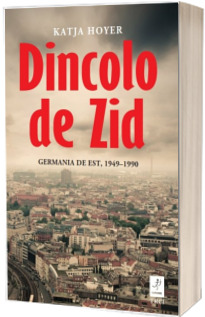 Dincolo de Zid. Germania de Est, 1949-1990