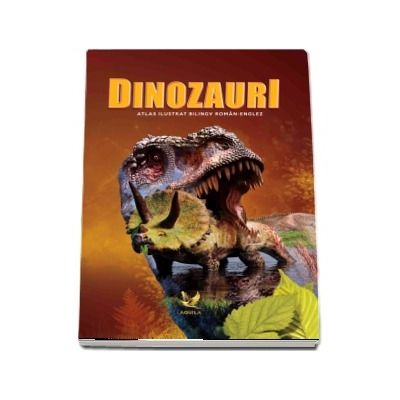 Dinozauri. Atlas ilustrat bilingv roman-englez