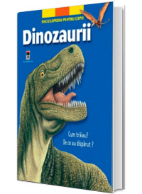 Dinozaurii. Cum traiau? De ce au disparut?