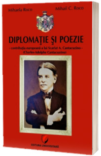 Diplomatie si poezie. Contributia europeana a lui Scarlat A. Cantacuzino (Charles-Adolphe Cantacuzene)