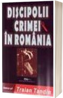 Discipolii crimei in Romania