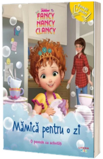 Disney Junior. Fancy Nancy Clancy. Mamica pentru o zi. O poveste cu activitati