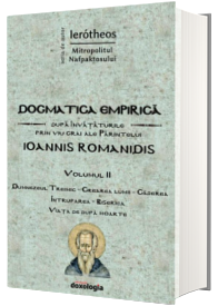 Dogmatica empirica dupa invataturile prin viu grai ale Parintelui Ioannis Romanidis. Volumul II