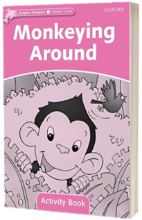 Dolphin Readers Starter Level. Monkeying Around. Activity Book