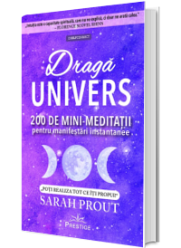 Draga Univers. 200 de mini-meditatii pentru manifestari instantanee