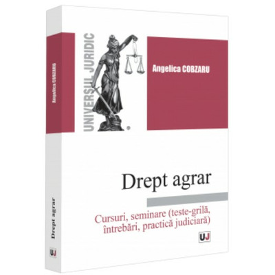 Drept agrar. Cursuri, seminare (teste-grila, intrebari, practica judiciara)