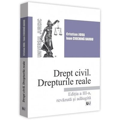 Drept civil. Drepturile reale. Editia a 3-a Cristian, Jora UNIVERSUL JURIDIC