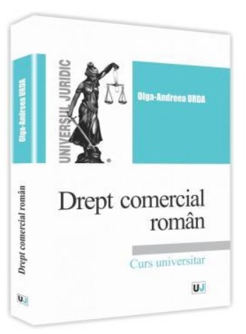 Drept comercial roman. Curs universitar - Olga-Andreea Urda