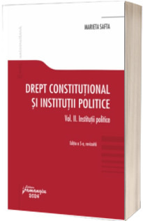 Drept constitutional si institutii politice. Vol. II. Institutii politice. Editia a 5-a