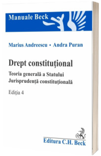 Drept constitutional. Teoria generala a Statului. Jurisprudenta constitutionala. Editia 4