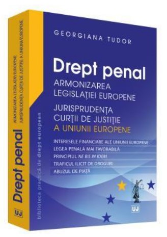 Drept penal. Armonizarea Legislatiei Europene Jurisprudenta CJUE