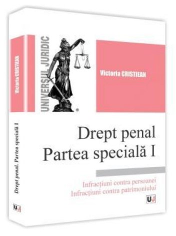 Drept penal. Partea speciala I. Infractiuni contra persoanei. Infractiuni contra patrimoniului