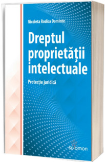 Dreptul proprietatii intelectuale - Dominte Nicoleta Rodica (2021)